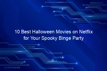 10 Best Halloween Movies on Netflix for Your Spooky Binge Party