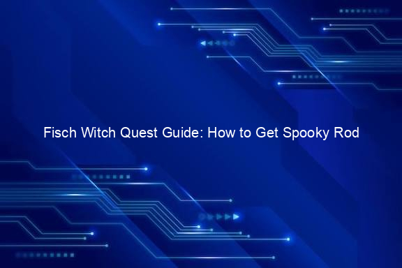 Fisch Witch Quest Guide: How to Get Spooky Rod