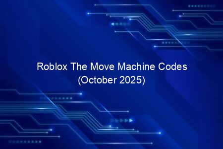 Roblox The Move Machine Codes (October 2025)