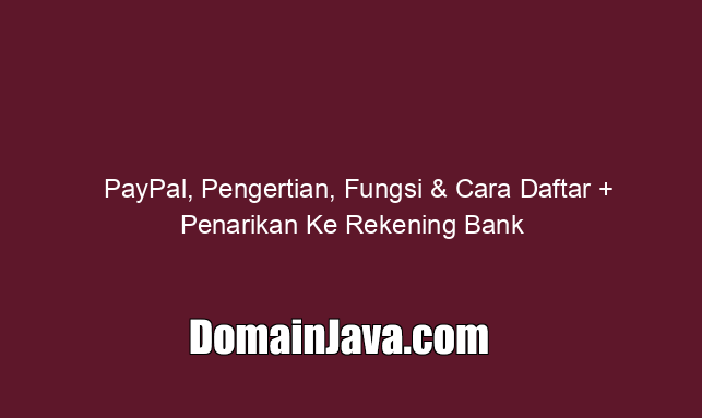 Pengertian PayPal, Fungsi & Cara Daftar   Penarikan Ke Rekening Bank