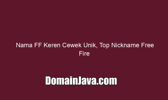 Nama FF Keren Cewek Unik, Top Nickname Free Fire