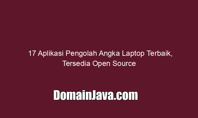 17 Aplikasi Pengolah Angka Laptop Terbaik, Tersedia Open Source