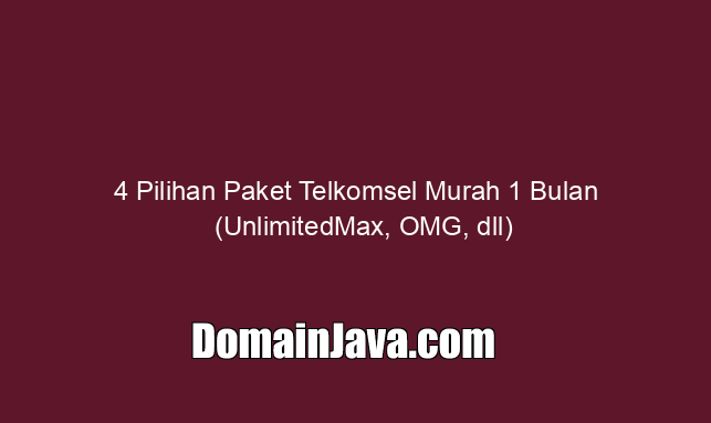 4 Pilihan Paket Telkomsel Murah 1 Bulan (UnlimitedMax, OMG, dll)