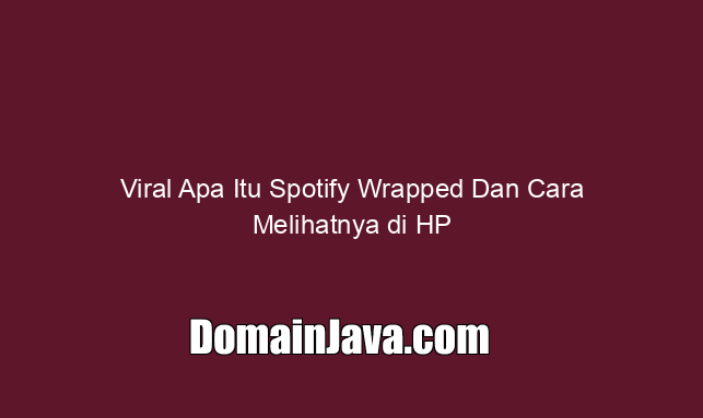 Viral Apa Itu Spotify Wrapped Dan Cara Melihatnya di HP