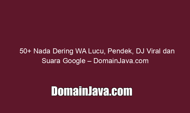 50  Nada Dering WA Lucu, Pendek, DJ Viral dan Suara Google