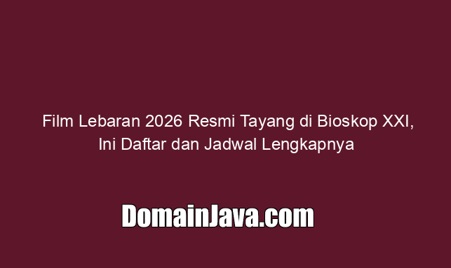 Film Lebaran 2026 Resmi Tayang di Bioskop XXI, Ini Daftar dan Jadwal Lengkapnya