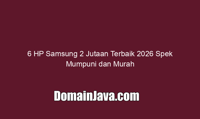 6 HP Samsung 2 Jutaan Terbaik 2026 Spek Mumpuni dan Murah