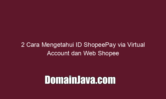 2 Cara Mengetahui ID ShopeePay via Virtual Account dan Web Shopee
