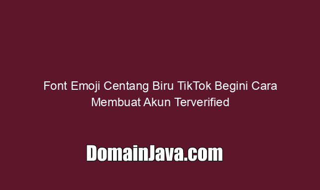 Font Emoji Centang Biru TikTok Begini Cara Membuat Akun Terverified