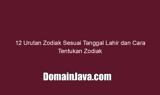 12 Urutan Zodiak Sesuai Tanggal Lahir dan Cara Tentukan Zodiak