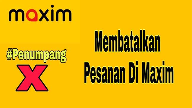 Cara Membatalkan Pesanan Maxim Untuk Pelanggan