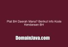 Plat BH Daerah Mana? Berikut Info Kode Kendaraan BH
