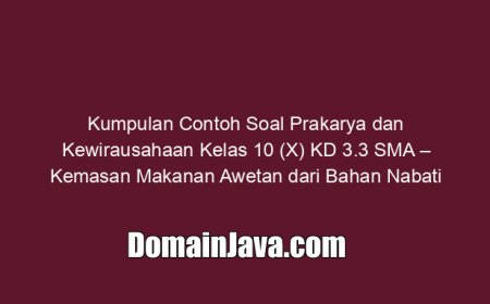 Kumpulan Contoh Soal Prakarya dan Kewirausahaan Kelas 10 (X) KD 3.3 SMA – Kemasan Makanan Awetan dari Bahan Nabati