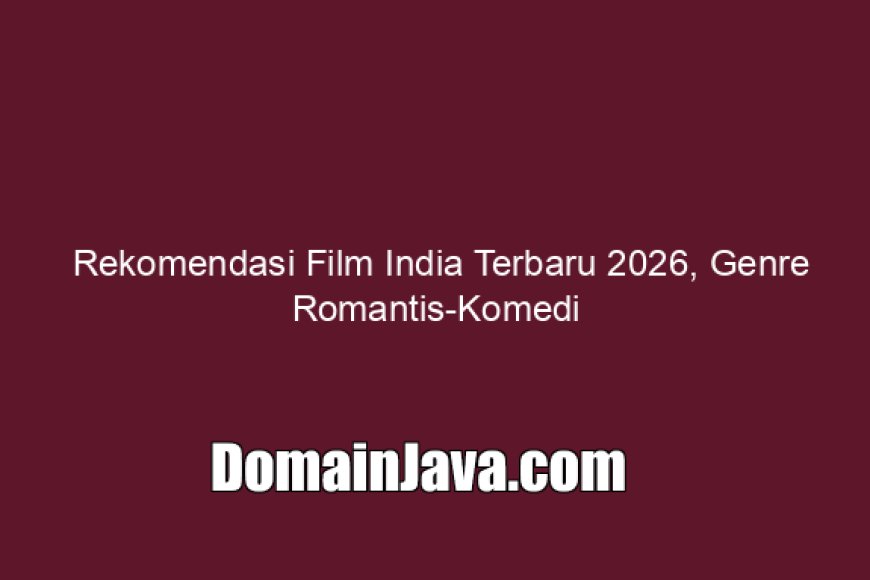 Rekomendasi Film India Terbaru 2026, Genre Romantis-Komedi