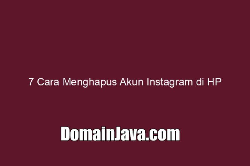 7 Cara Menghapus Akun Instagram di HP (Android/iOS) dan PC