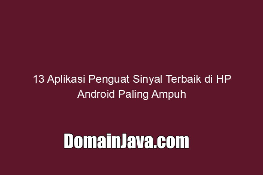 13 Aplikasi Penguat Sinyal Terbaik di HP Android Paling Ampuh