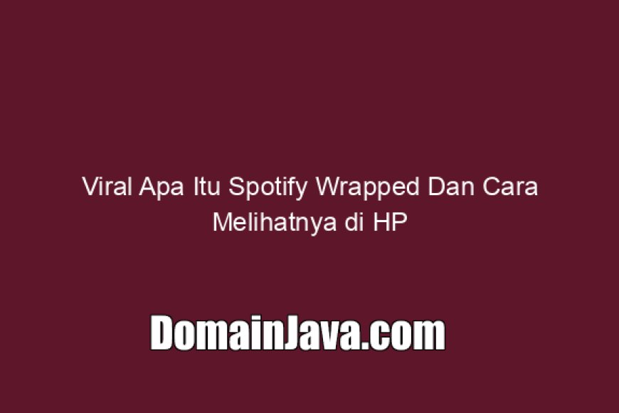 Viral Apa Itu Spotify Wrapped Dan Cara Melihatnya di HP