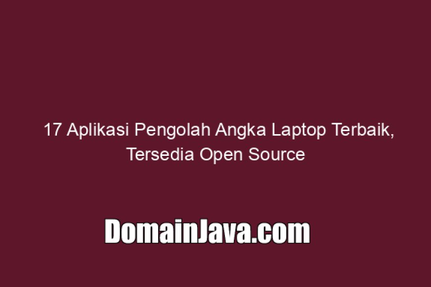 17 Aplikasi Pengolah Angka Laptop Terbaik, Tersedia Open Source