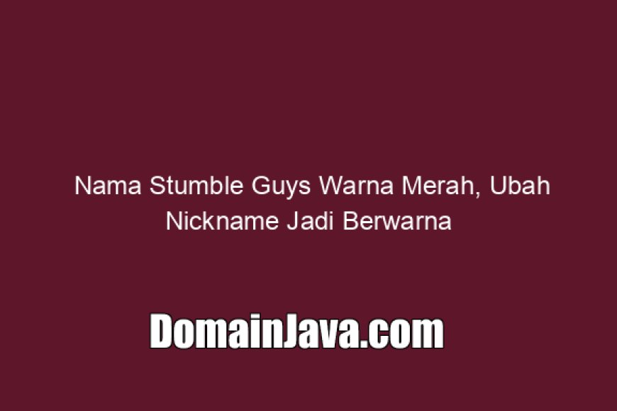 Nama Stumble Guys Warna Merah, Ubah Nickname Jadi Berwarna