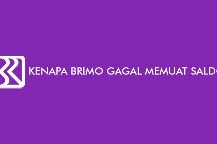 Kenapa Brimo Gagal Memuat Saldo? Ini 5 Cara Mengatasinya