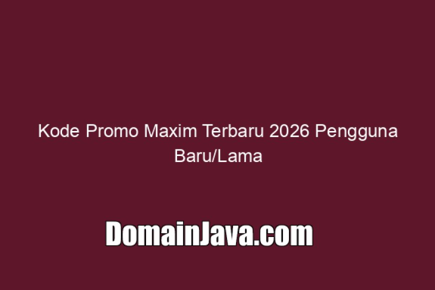 Kode Promo Maxim Terbaru 2026 Pengguna Baru/Lama