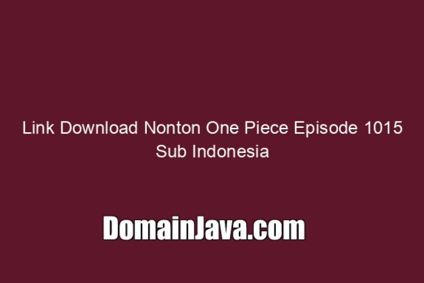 Link Download Nonton One Piece Episode 1015 Sub Indonesia