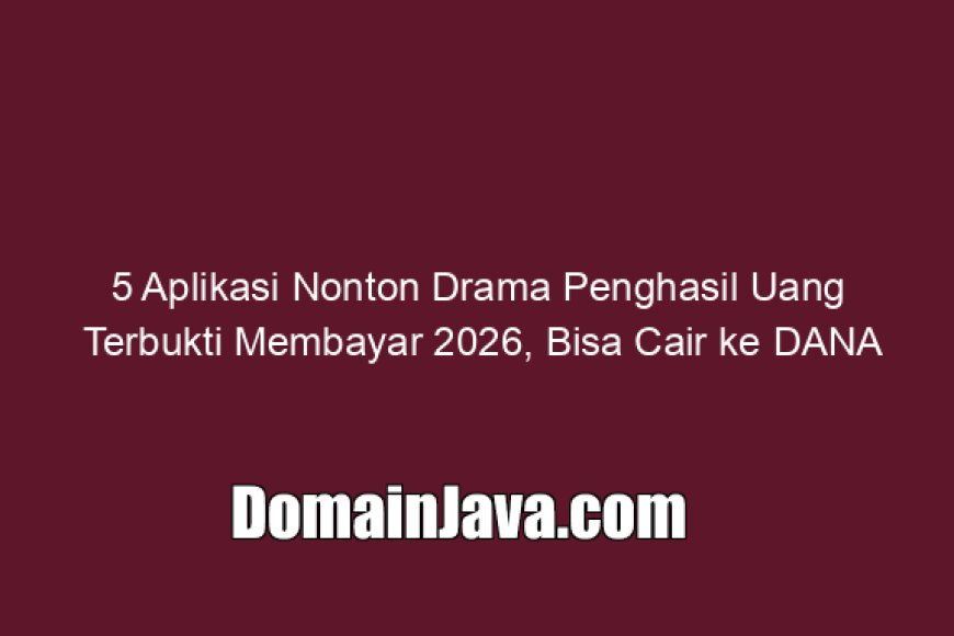 5 Aplikasi Nonton Drama Penghasil Uang Terbukti Membayar 2026, Bisa Cair ke DANA
