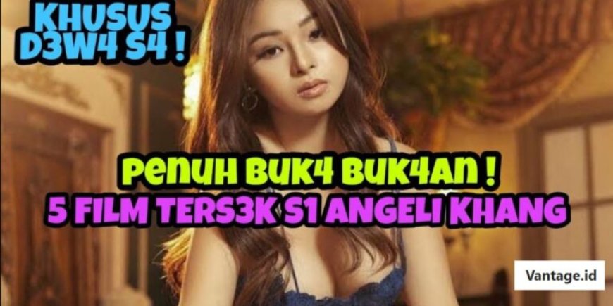 Film Angeli Khang Terbaru 2026 – Nonton Full Sub Indo