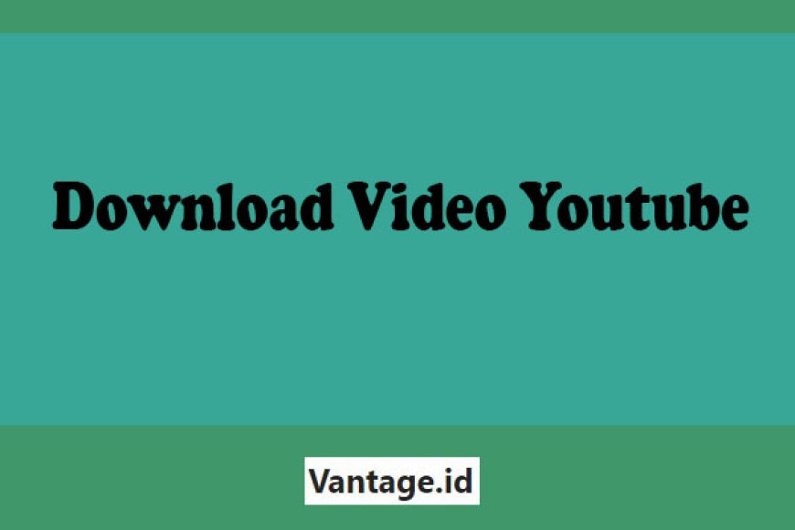 Download Video Youtube Tanpa Aplikasi di Android, iPhone, PC