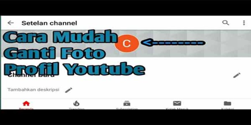 Cara Mengganti Foto Profil di YouTube Lewat HP dan PC