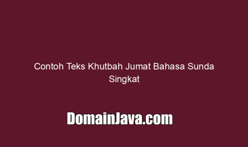 Contoh Teks Khutbah Jumat Bahasa Sunda Singkat dan Pendek