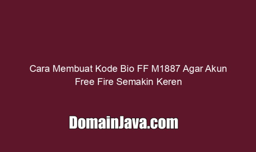 Cara Membuat Kode Bio FF M1887 Agar Akun Free Fire Semakin Keren