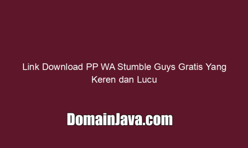 Link Download PP WA Stumble Guys Gratis Yang Keren dan Lucu