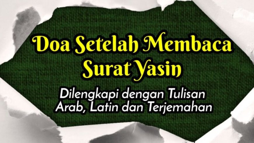 Doa Setelah Membaca Yasin baik untuk hajat dan untuk orang meninggal
