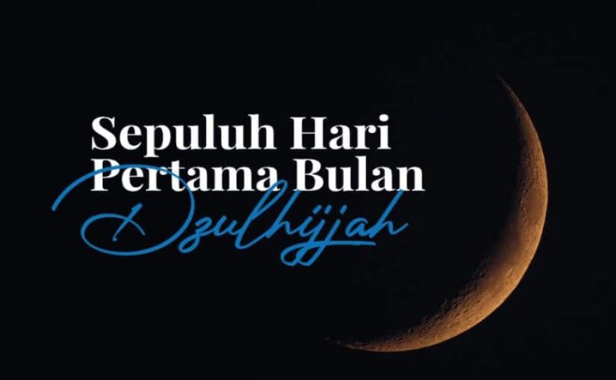 Inilah Keutaman Amalan 10 Hari Pertama Bulan Dzulhijjah