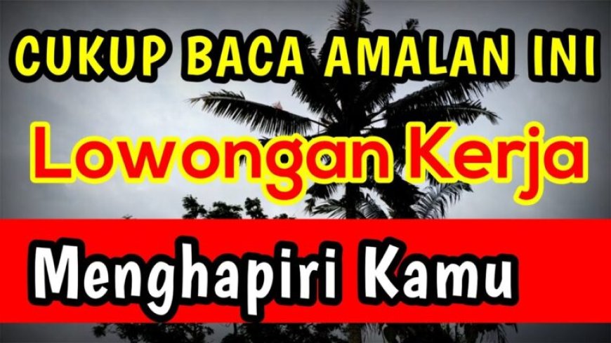 Doa Supaya Cepat Dapat Kerja dan Rezeki yang Baik dan Artinya