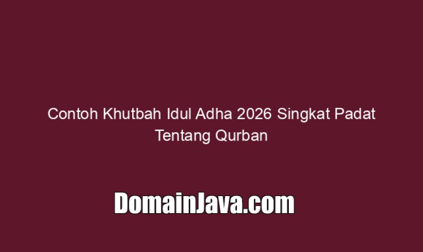 Contoh Khutbah Idul Adha 2026 Singkat Padat Tentang Qurban