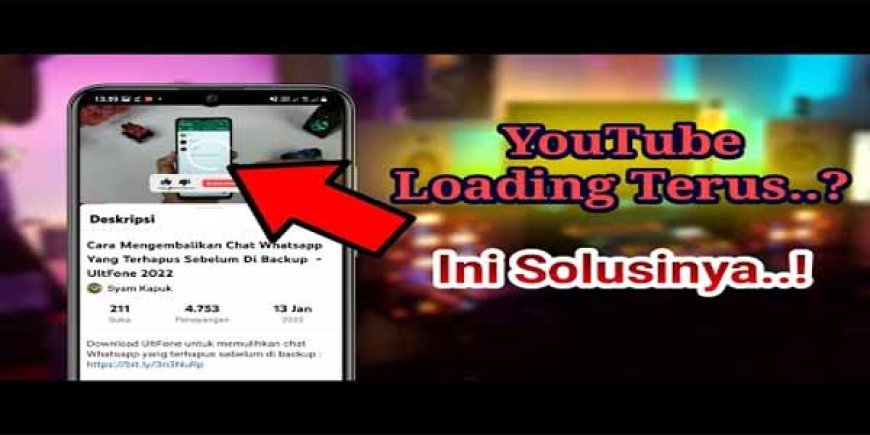 Cara Mengatasi YouTube Loading Terus Padahal Sinyal Bagus