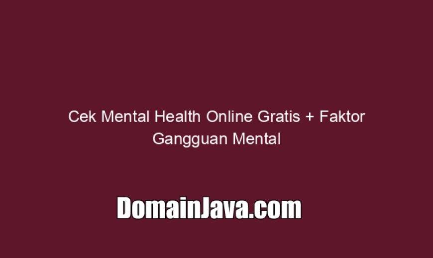 Cek Mental Health Online Gratis   Faktor Gangguan Mental