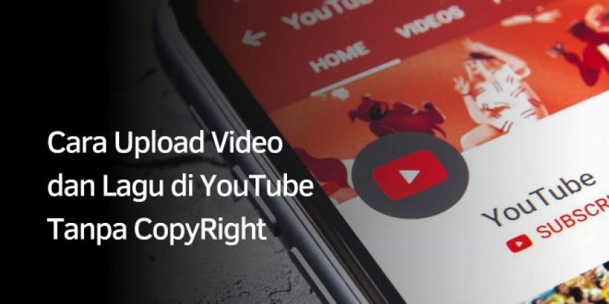 Cara Upload Lagu di Youtube Tanpa Copyright Asli Berhasil