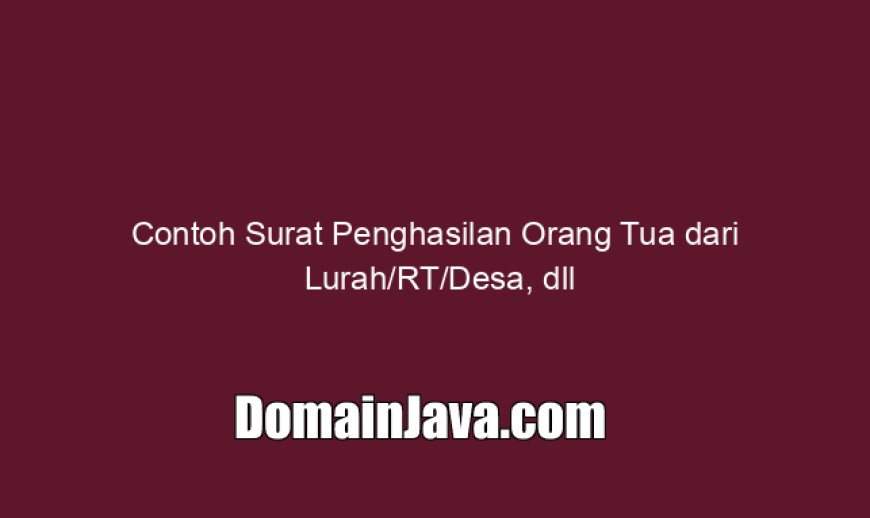 Contoh Surat Penghasilan Orang Tua dari Lurah/RT/Desa, dll