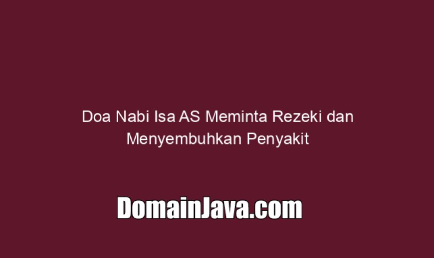 Doa Nabi Isa AS Meminta Rezeki dan Menyembuhkan Penyakit