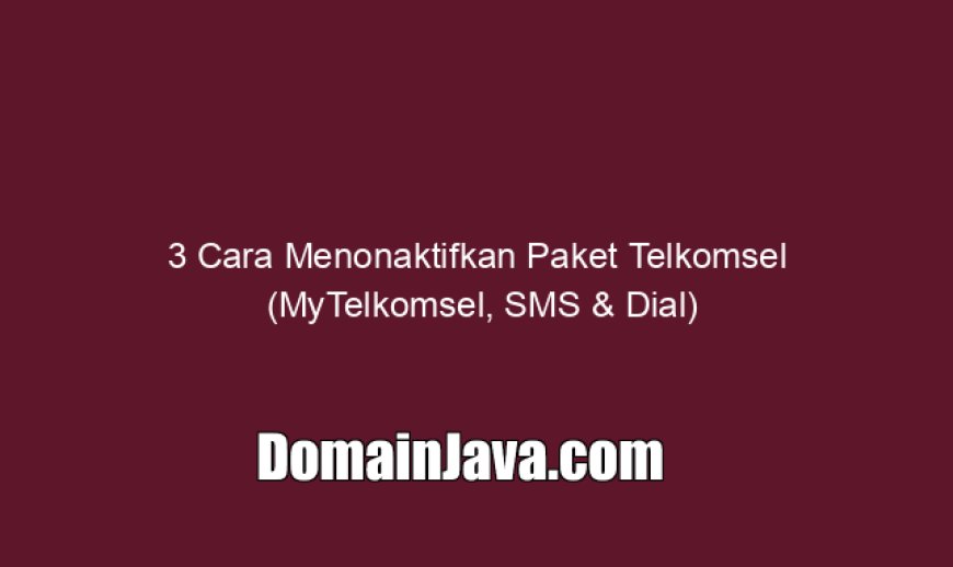 3 Cara Menonaktifkan Paket Telkomsel (MyTelkomsel, SMS & Dial)