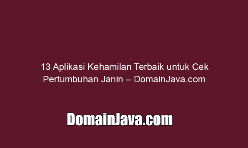 13 Aplikasi Kehamilan Terbaik untuk Cek Pertumbuhan Janin
