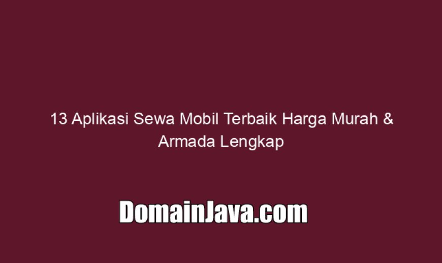 13 Aplikasi Sewa Mobil Terbaik Harga Murah & Armada Lengkap