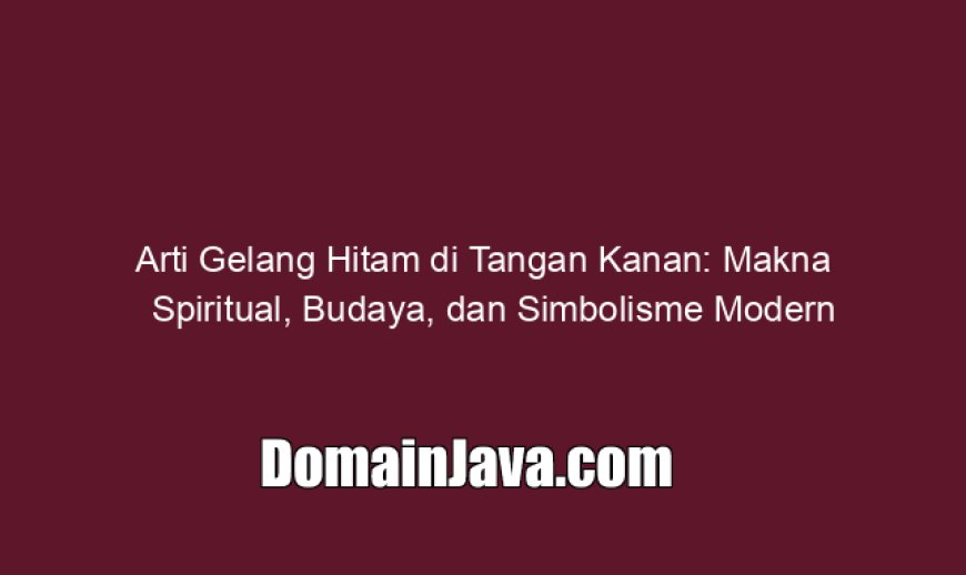 Arti Gelang Hitam di Tangan Kanan: Makna Spiritual, Budaya, dan Simbolisme Modern