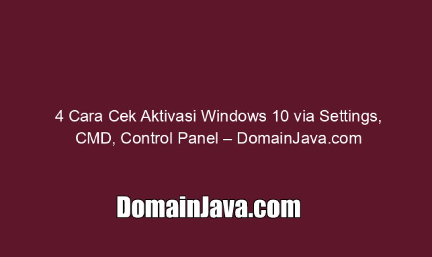 4 Cara Cek Aktivasi Windows 10 via Settings, CMD, Control Panel