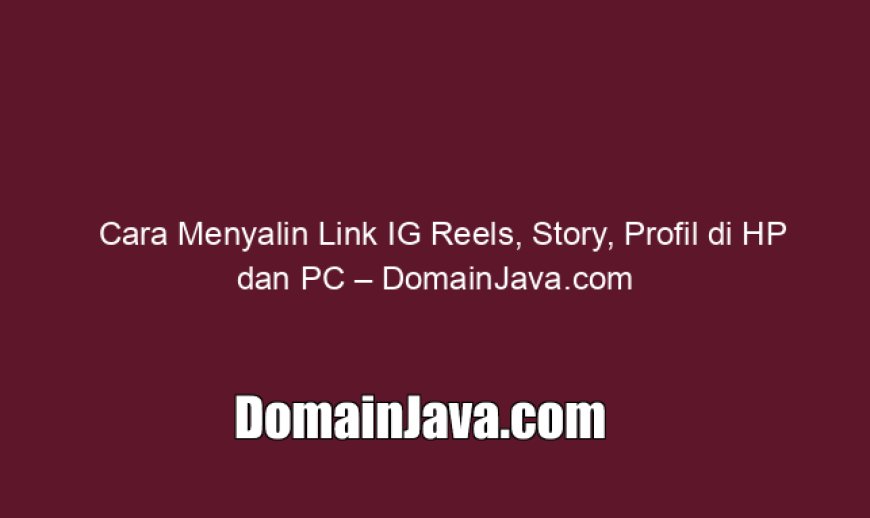 Cara Menyalin Link IG Reels, Story, Profil di HP dan PC
