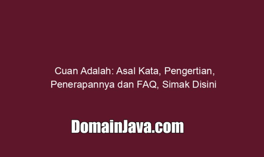 Cuan Adalah: Asal Kata, Pengertian, Penerapannya dan FAQ, Simak Disini