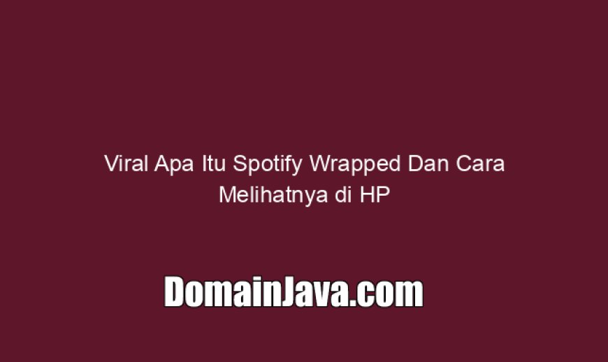 Viral Apa Itu Spotify Wrapped Dan Cara Melihatnya di HP